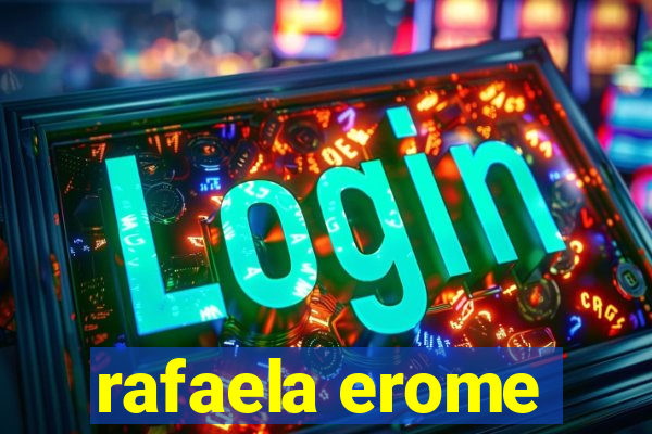 rafaela erome